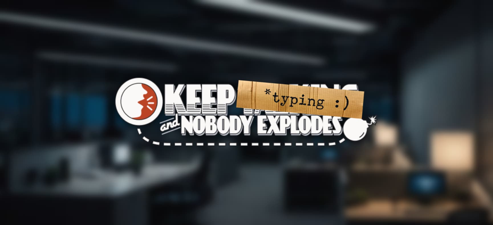 Keep Typing And Nobody Explodes